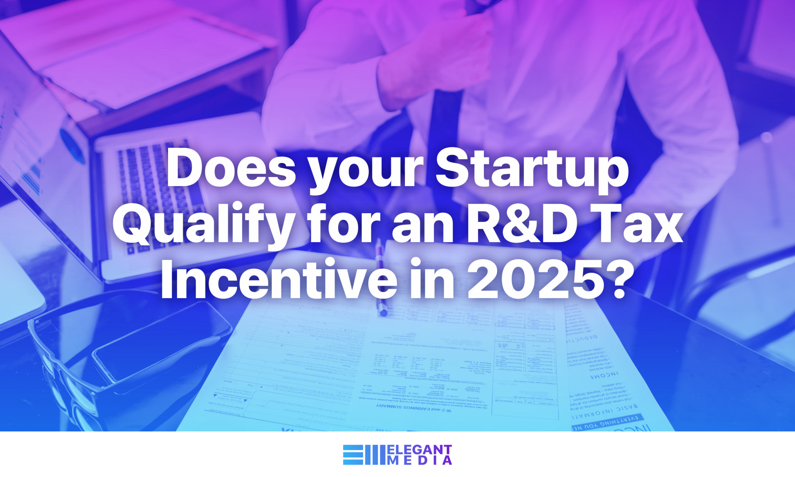 Does your Startup Qualify for an R&D Tax Incentive in 2025