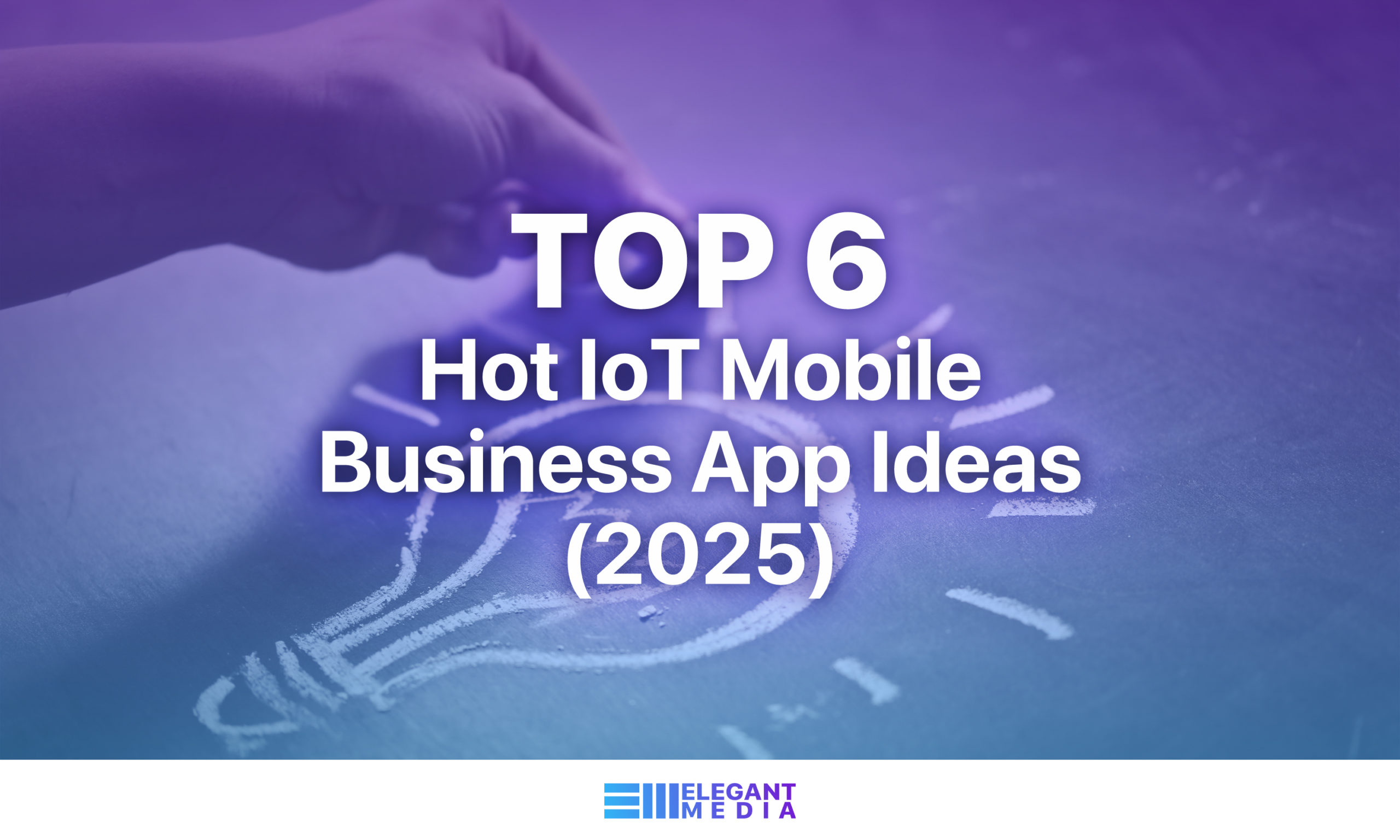 Top 6 Hot IoT Mobile Business App Ideas (2025)