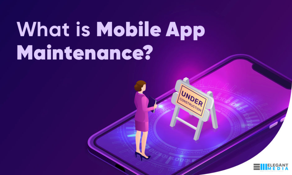 what-is-mobile-app-maintenance-elegant-media-blog